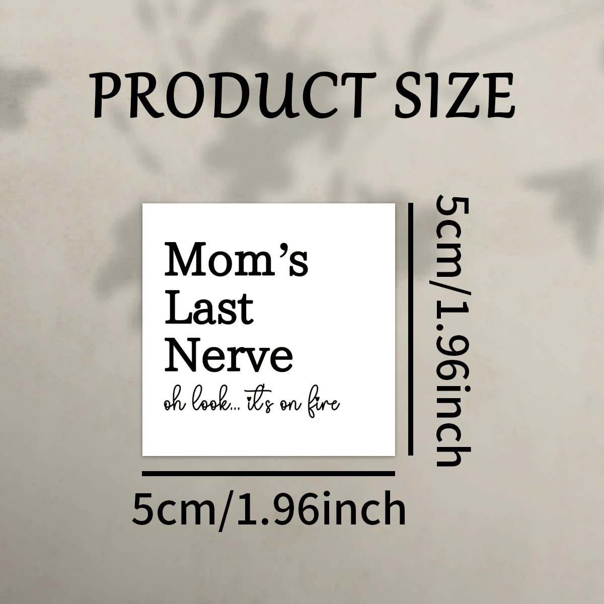 Product size guide showing the dimensions of a Mom's Last Nerve or look it's on fire label.