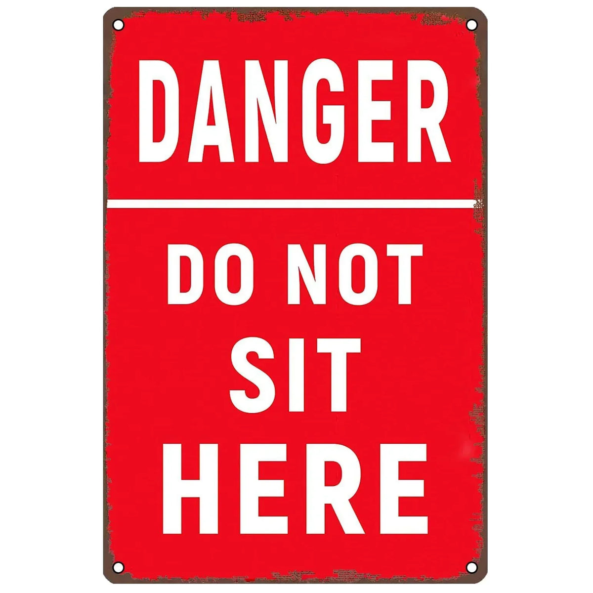 A vintage red and white sign with the text DANGER DO NOT SIT HERE.