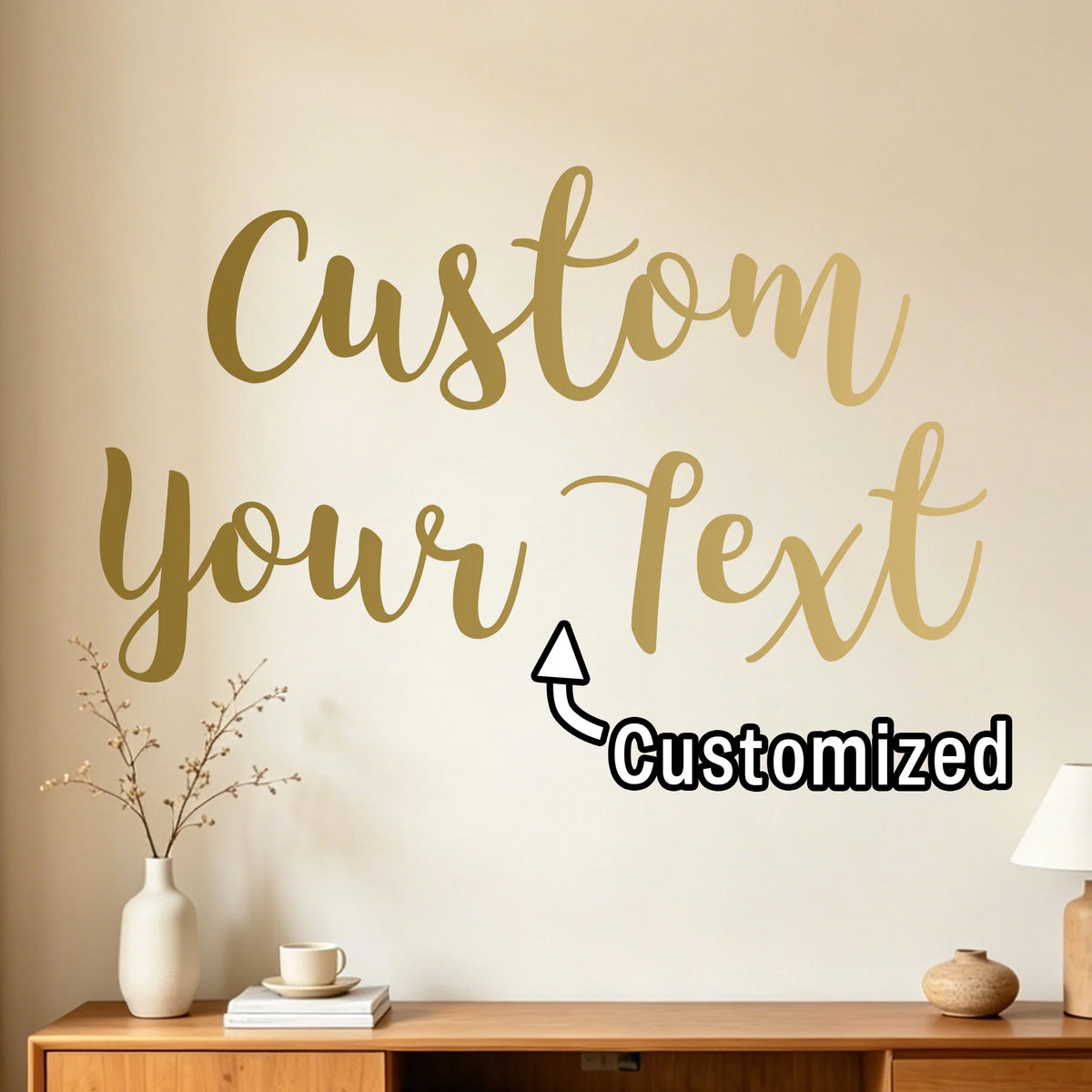 Gold script text on a beige wall reads Custom Your Text Customized with an upward arrow graphic.
