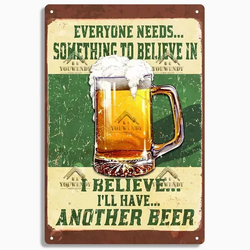 A vintage-style metal sign featuring text that reads Everyone needs something to believe in, I'll have another beer.