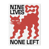 A black and white print featuring a red silhouette of a cat with the text 'NINE LIVES NONE LEFT'