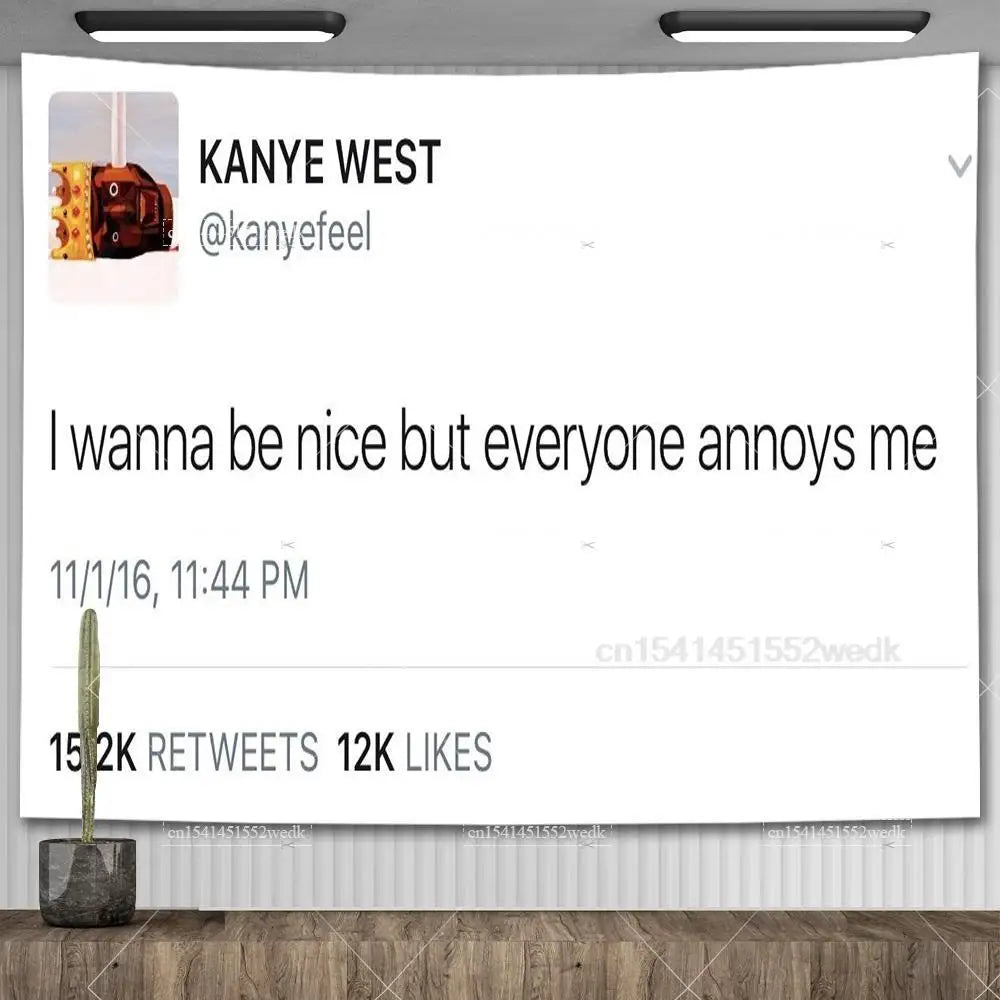 A white social media post featuring Kanye West's quote I wanna be nice but everyone annoys me