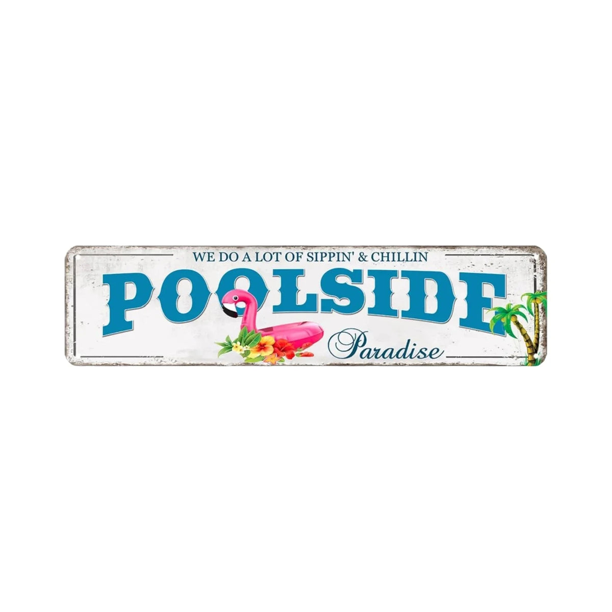 Vintage metal sign with the text DO A LOT OF SIPPIN' & CHILLIN' and POOLSIDE Paradise featuring a pink flamingo.