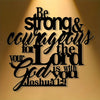 Black script text on a light background reads Be strong & courageous for the Lord God is with you Joshua 1:9