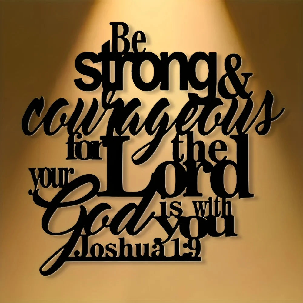 Black script text on a light background reads Be strong & courageous for the Lord God is with you Joshua 1:9
