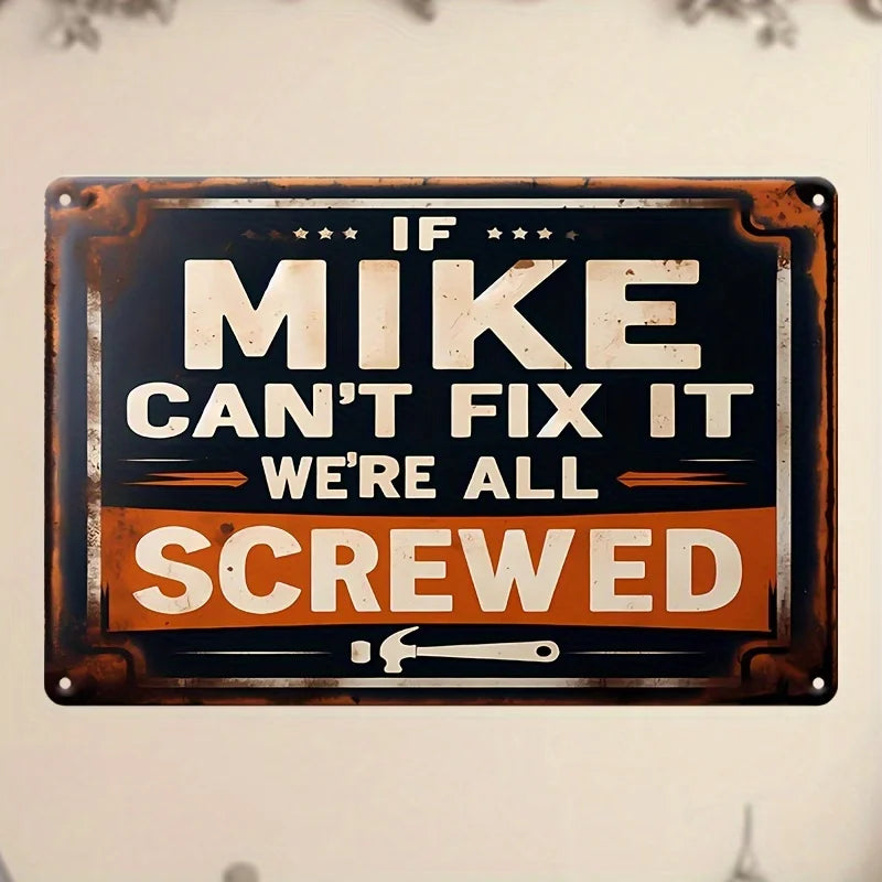 A vintage metal sign with distressed paint featuring the text If Mike can't fix it we're all screwed