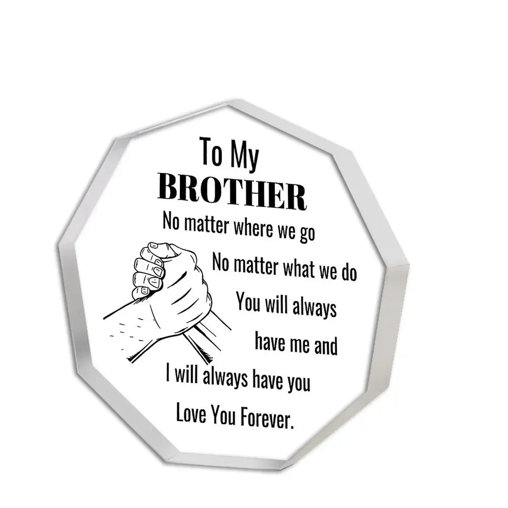 A hexagonal acrylic plaque with text that reads To My Brother No matter where we go No matter what we do You will always have