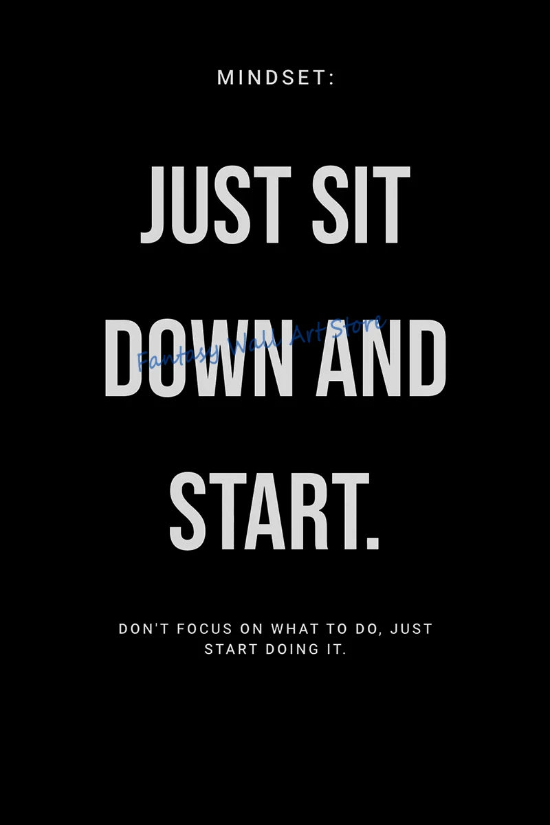 Black background with white text that reads Mindset: Just sit down and start. Don't focus on what to do, just start doing it.