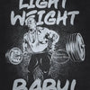 A black and white graphic print featuring a muscular man lifting a barbell with the text LIGHT WEIGHT BABY!