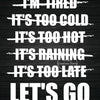 A black canvas print featuring white text listing various reasons to quit, such as being tired, too cold, too hot, raining, o
