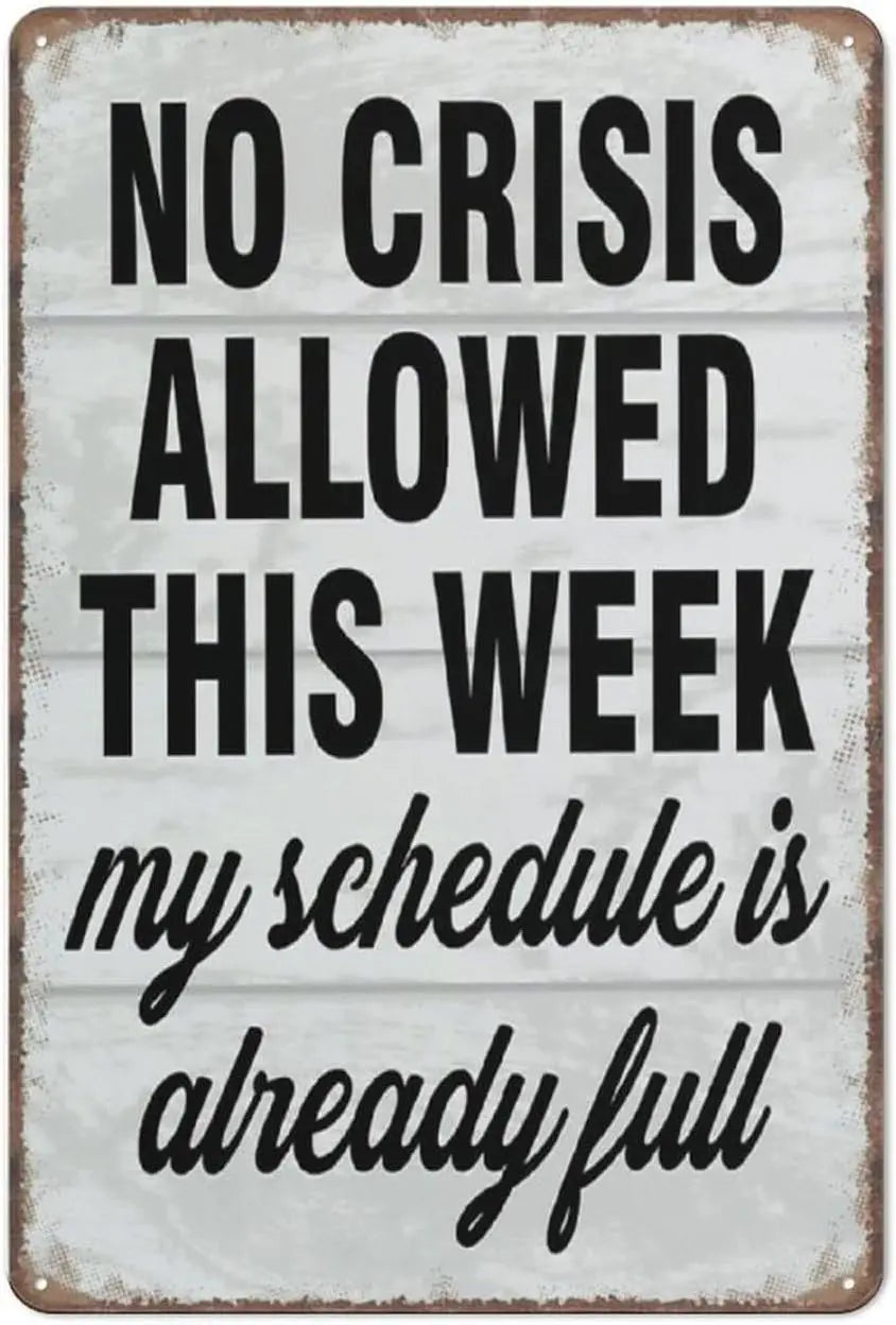 Funny Metal Sign - No Crisis Allowed This Week