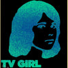 A teal silhouette of a woman's face with shoulder-length hair against a black background, featuring the text TV GIRL and a cr