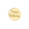 Gold round acrylic cake topper with the words Happy Birthday engraved on it.