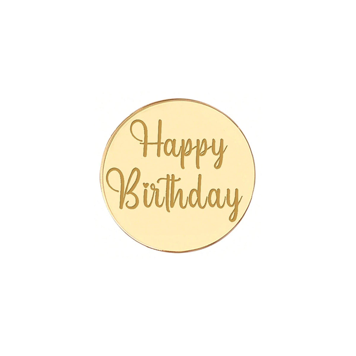 Gold round acrylic cake topper with the words Happy Birthday engraved on it.