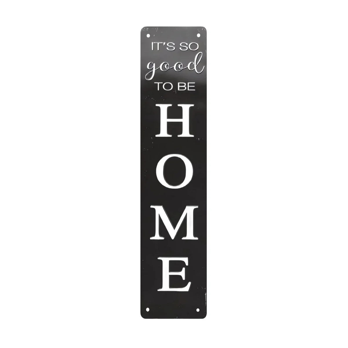 A vertical black metal sign with white text that reads It's so good to be home