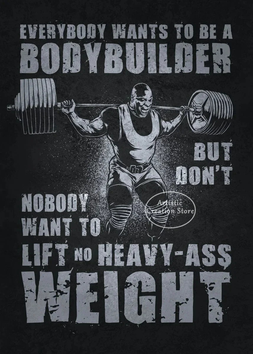 A black and white motivational print featuring a muscular man lifting a barbell with the text Everybody wants to be a bodybui