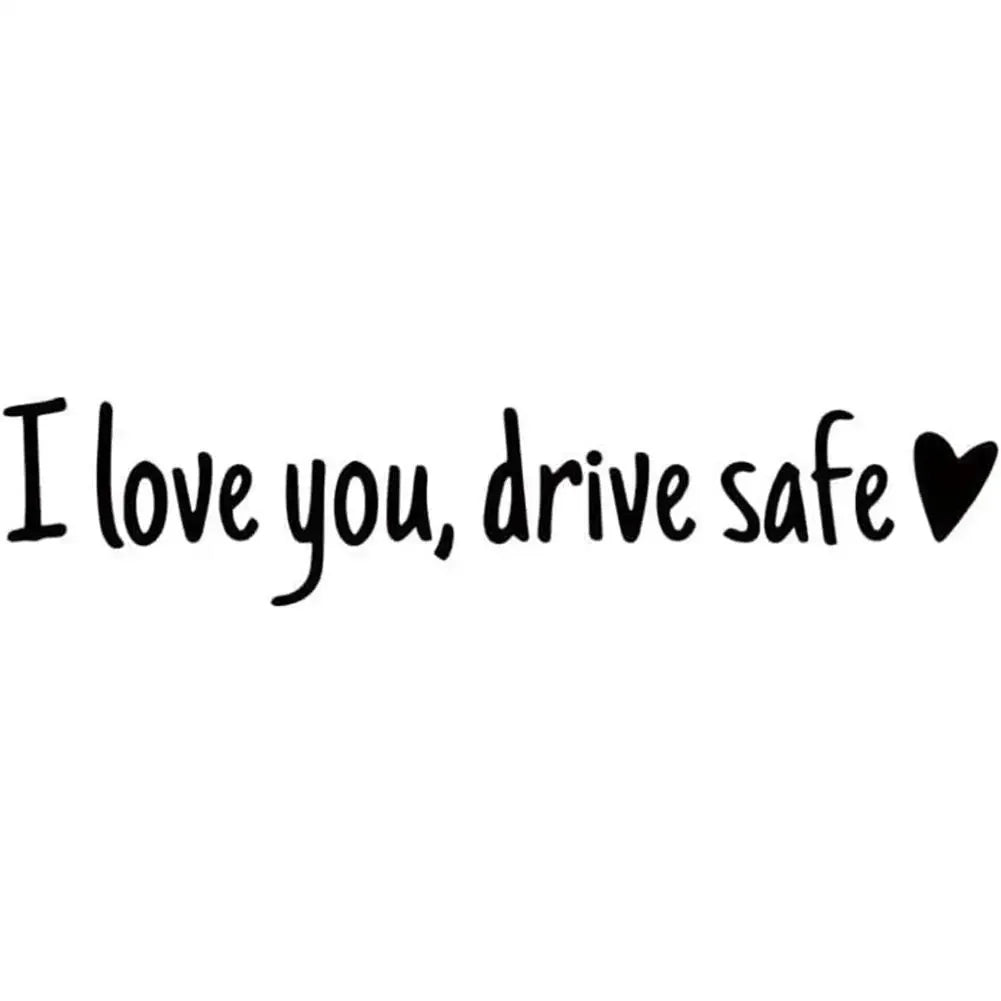 Black text that reads I love you drive safe with a heart symbol.