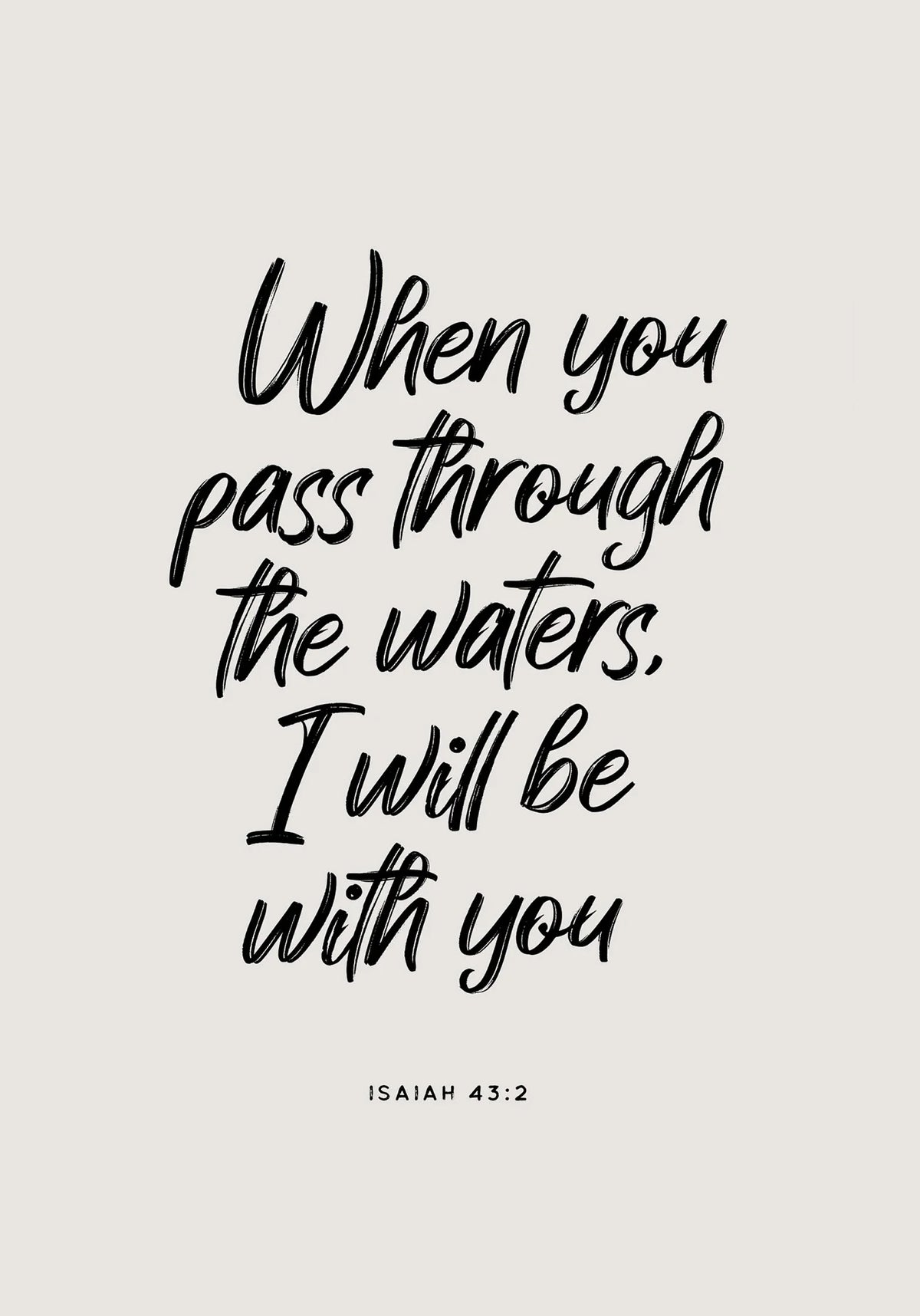Black script text on a light gray background featuring the Bible verse Isaiah 43:2: When you pass through the waters, I will 