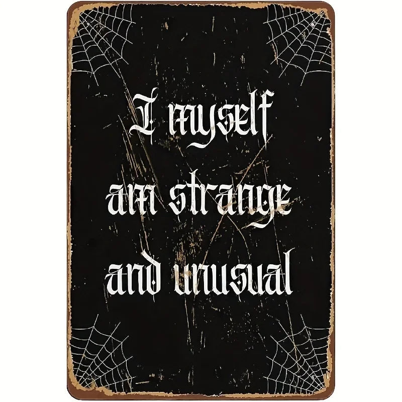 A dark, distressed metal tin sign with white text that reads I myself am strange and unusual.