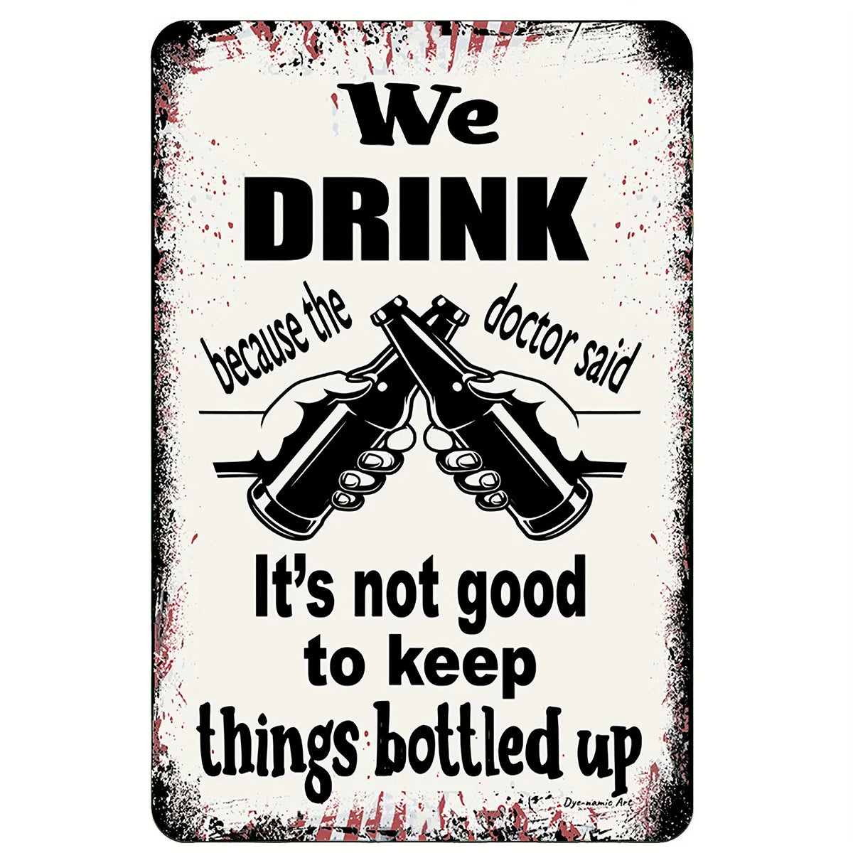 Beschädigtes weißes Schild mit schwarzer Schrift: Wir trinken, weil der Arzt sagte, man solle nicht alles in sich behalten