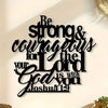 Black script wall art featuring the Bible verse Joshua 1:9 Be strong and courageous for the Lord is with you