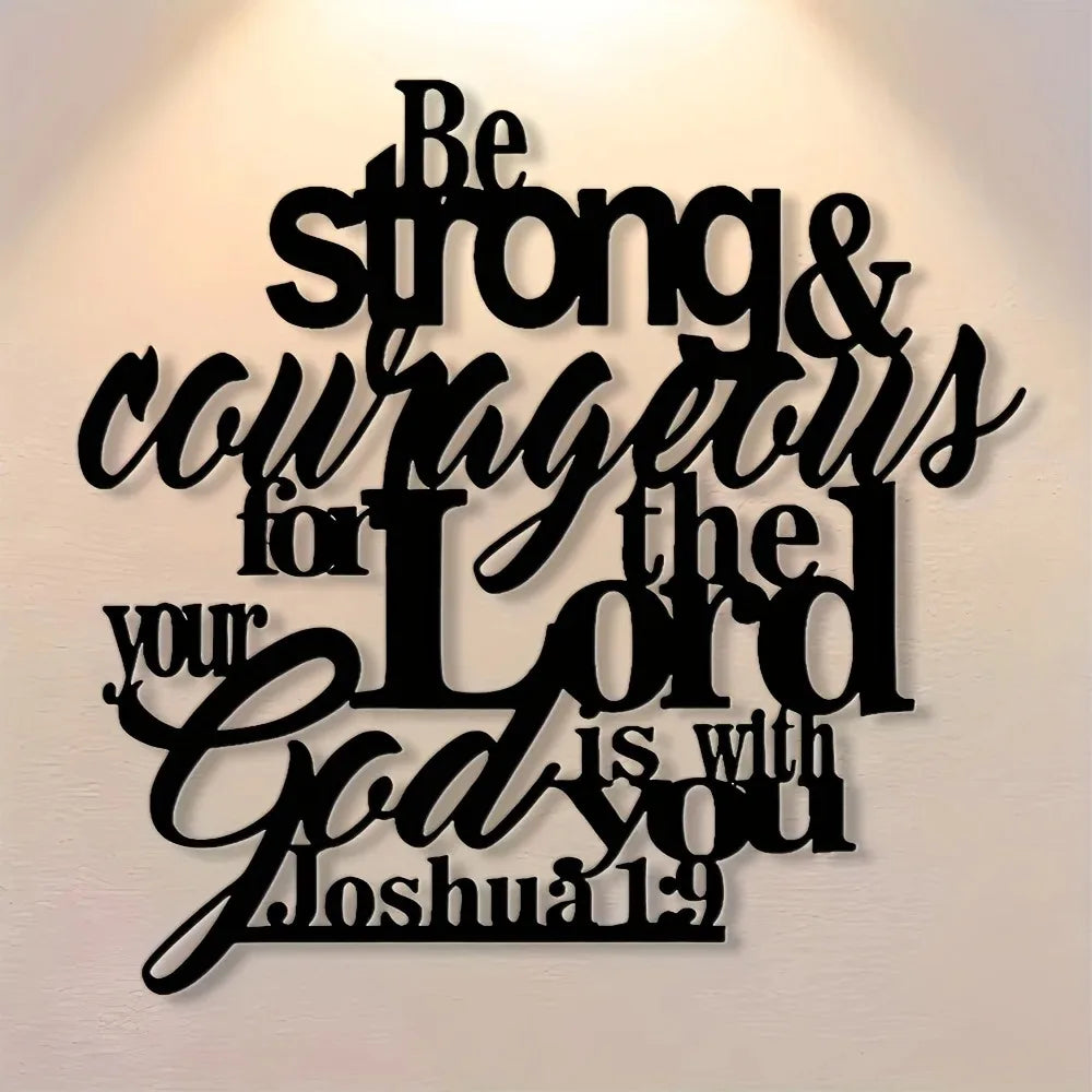 Black metal wall art featuring the inspirational verse Be strong & courageous for the Lord God is with you Joshua 1:9