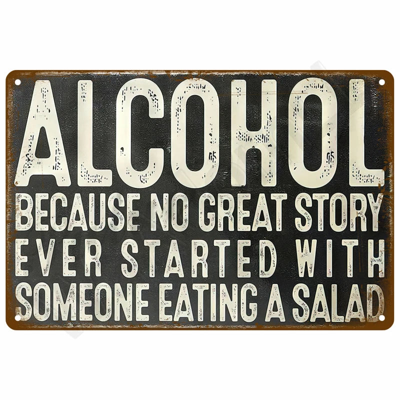 A vintage metal sign with white text that reads ALCOHOL BECAUSE NO GREAT STORY EVER STARTED WITH SOMEONE EATING A SALAD