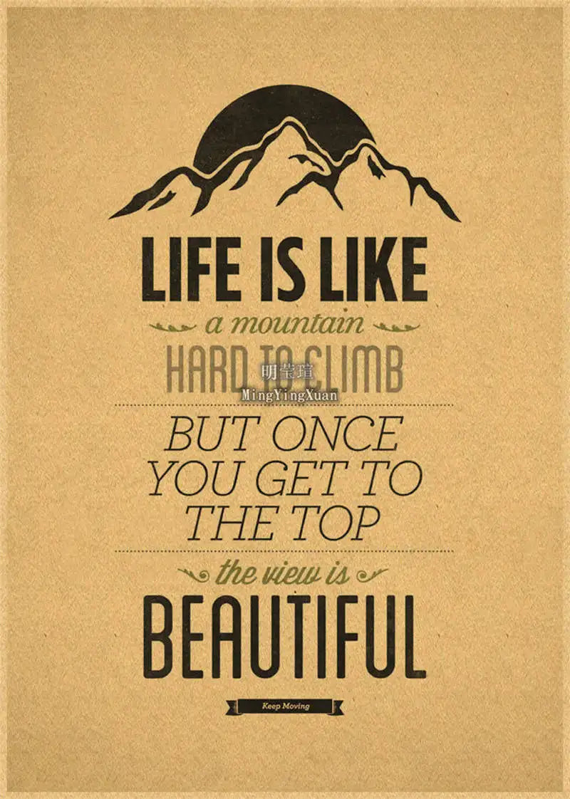 A vintage-style poster on kraft paper with text that reads Life is like a mountain hard to climb but once you get to the top 