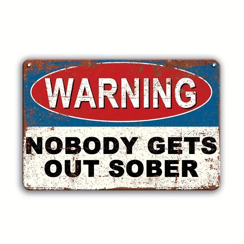 A vintage metal tin sign with a red oval warning sign and white text that reads WARNING NOBODY GETS OUT SOBER