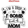 Black die-cut charm with text I'M A DROP the F-BOMB kind of MOM