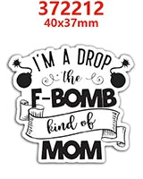 Black die-cut charm with text I'M A DROP the F-BOMB kind of MOM