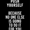 White text on a black background with the motivational quote Push Yourself Because no one else is going to do it for you