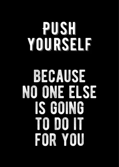 White text on a black background with the motivational quote Push Yourself Because no one else is going to do it for you