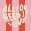 A graphic design featuring a heart shape formed by text that reads ALL YOU NEED IS LOVE, set against vertical stripes of pink