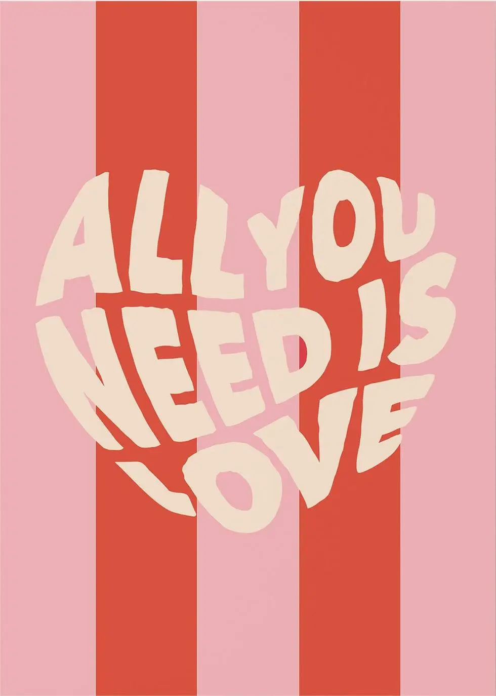 A graphic design featuring a heart shape formed by text that reads ALL YOU NEED IS LOVE, set against vertical stripes of pink