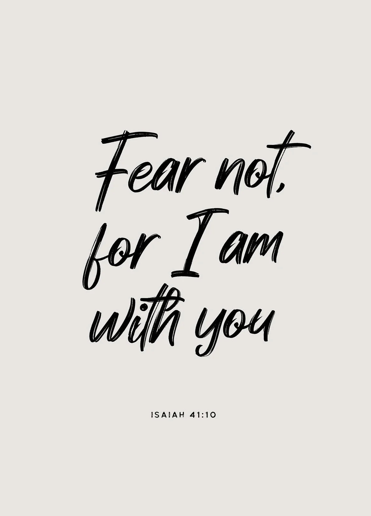 Black script text on a light gray background reads Fear not for I am with you, Isaiah 41:10