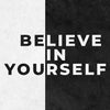 Black and white split design featuring the text 'BELIEVE IN YOURSELF' in bold, capitalized letters.