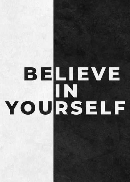 Black and white split design featuring the text 'BELIEVE IN YOURSELF' in bold, capitalized letters.