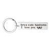 Silver stainless steel keychain engraved with the message Drive safe handsome I love you
