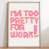 Pink text on a white canvas wall art that reads I'm too pretty for work!