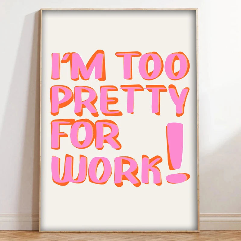 Pink text on a white canvas wall art that reads I'm too pretty for work!