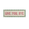 A rectangular canvas art print with a light beige background and a green checkered border, featuring the text LOVE YOU, BYE i