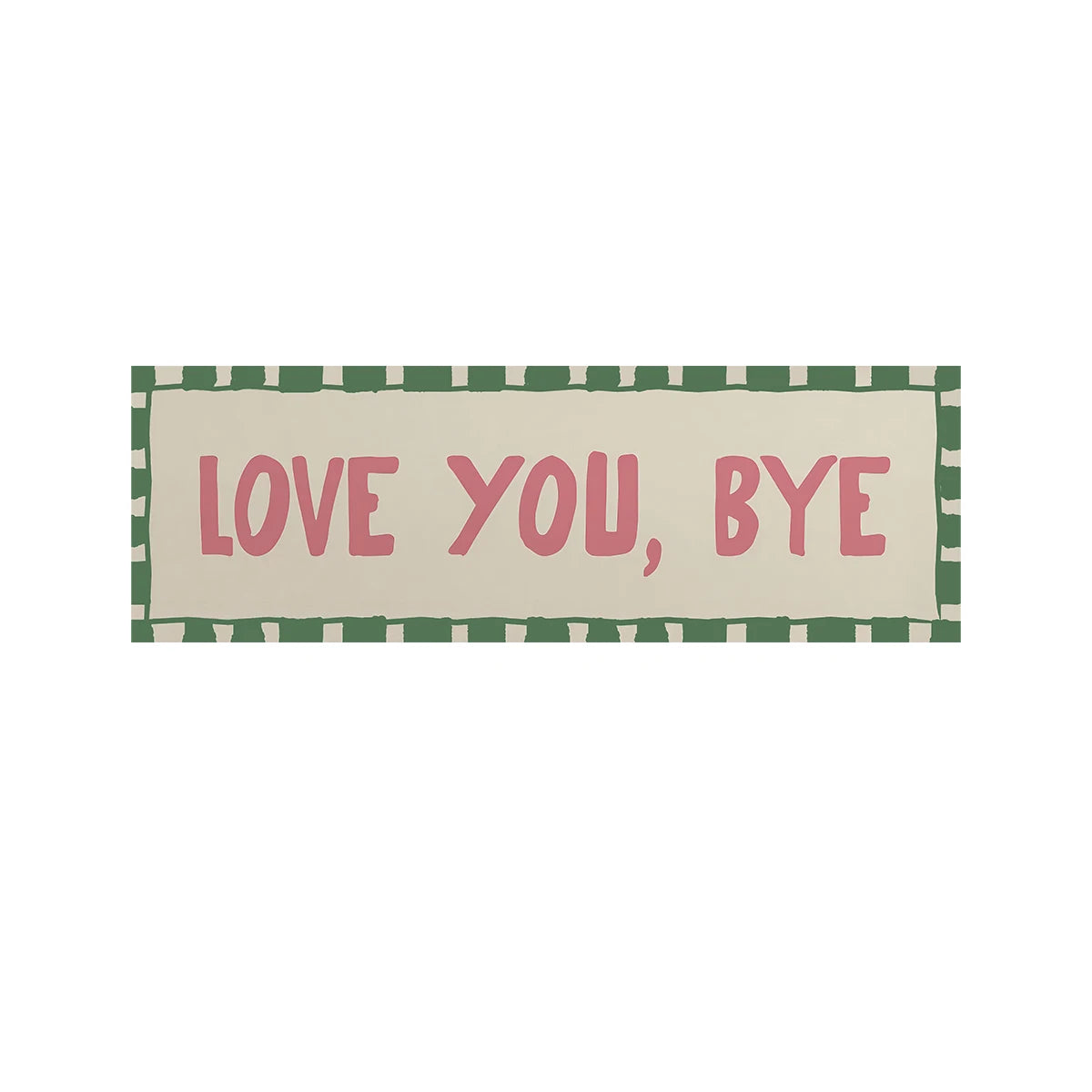 A rectangular canvas art print with a light beige background and a green checkered border, featuring the text LOVE YOU, BYE i