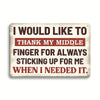 A vintage metal tin sign with distressed white background and red text that reads I would like to thank my middle finger for 