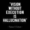 A black background with white text that reads Vision without execution is hallucination attributed to Thomas A. Edison