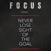 Minimalist black and white typography featuring the word FOCUS and the phrase Never Lose Sight of the Goal
