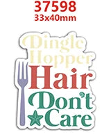 A Die-cut label featuring the text Dingle Hopper Hair Don't Care in a stylized font.