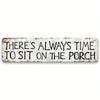 A weathered white metal sign with black text that reads There's always time to sit on the porch