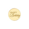 A round, gold-colored acrylic topper with the words HAPPY Birthday written in elegant script.