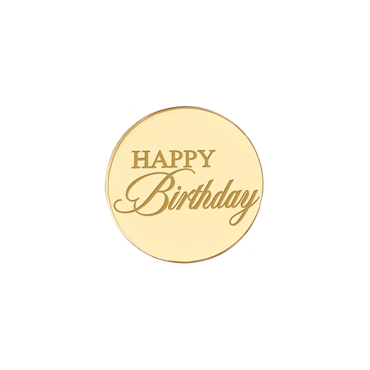 A round, gold-colored acrylic topper with the words HAPPY Birthday written in elegant script.